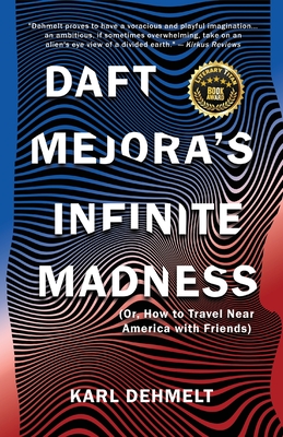 Daft Mejora's Infinite Madness: (Or, How to Travel Near America with Friends) - Karl Dehmelt