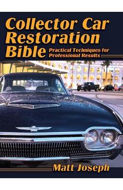 Coperta cărții 'Collector Car Restoration Bible: Practical Techniques for Professional Results - Matt Joseph'