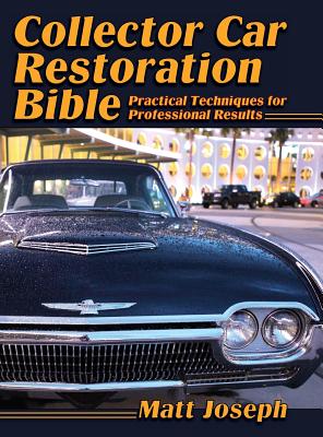 Coperta cărții 'Collector Car Restoration Bible: Practical Techniques for Professional Results - Matt Joseph'