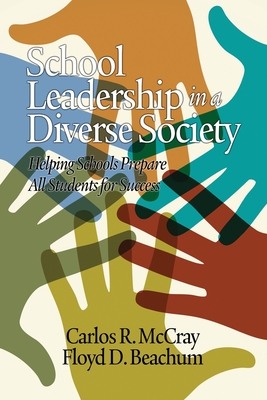 School Leadership in a Diverse Society: Helping Schools Prepare All Students for Success - Carlos R. Mccray