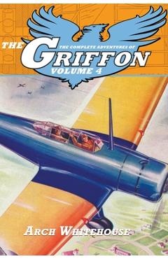 Coperta cărții 'The Complete Adventures of the Griffon, Volume 4 - Arch Whitehouse'