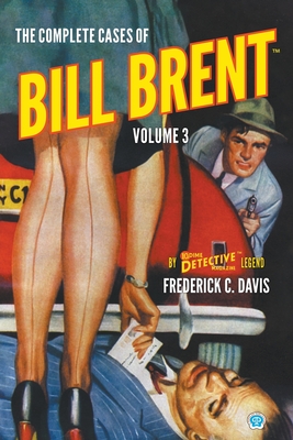The Complete Cases of Bill Brent, Volume 3 - Frederick C. Davis