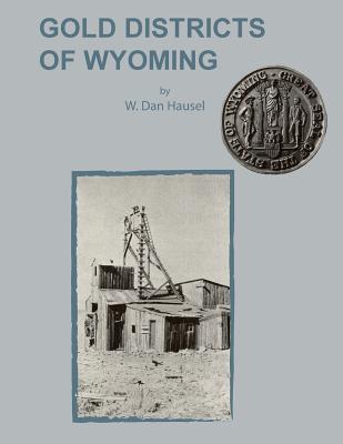 Gold Districts of Wyoming - W. Dan Hausel