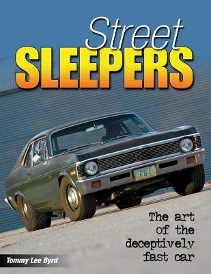 Street Sleepers: The Art of the Deceptively Fast Car - Tommy Lee Byrd