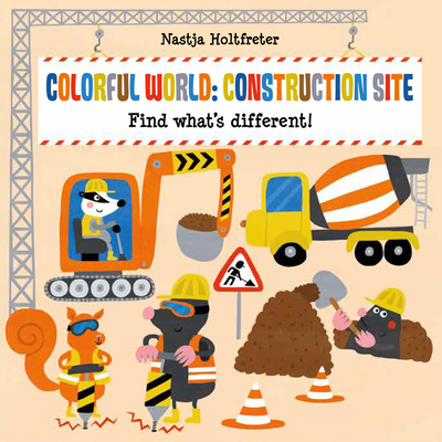 Colorful World: Construction Site - Nastja Holtfreter