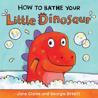 How to Bathe Your Little Dinosaur - Jane Clarke