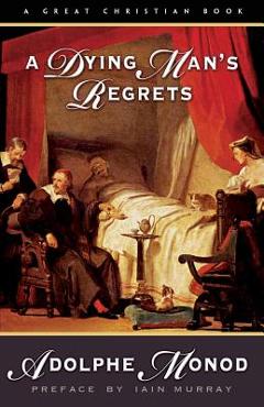A Dying Man's Regrets: Last Words of A Dying Man to Dying Men - Iain Murray