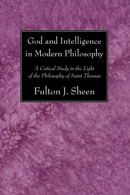 God and Intelligence in Modern Philosophy - Fulton J. Sheen