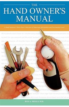 Coperta cărții 'The Hand Owner's Manual: A Hand Surgeon's Thirty-Year Collection of Important Information and Fascinating Facts - Roy'