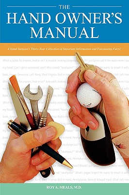 Coperta cărții 'The Hand Owner's Manual: A Hand Surgeon's Thirty-Year Collection of Important Information and Fascinating Facts - Roy'