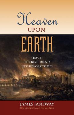 Coperta cărții 'Heaven Upon Earth: Jesus, the Best Friend in the Worst Times - James Janeway'