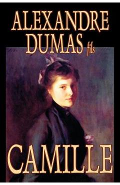 Coperta cărții 'Camille by Alexandre Dumas, Fiction, Literary - Alexandre Dumas Fils'