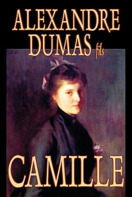 Coperta cărții 'Camille by Alexandre Dumas, Fiction, Literary - Alexandre Dumas Fils'