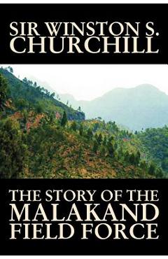 Poza produsului The Story of the Malakand Field Force by Winston S. Churchill, World and Miltary History - Winston S. Churchill