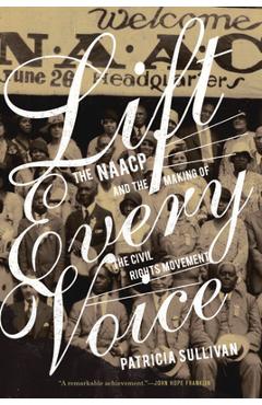 Coperta cărții 'Lift Every Voice: The NAACP and the Making of the Civil Rights Movement - Patricia Sullivan'