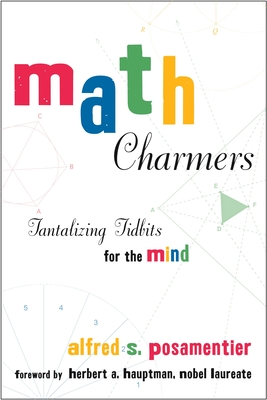 Math Charmers: Tantalizing Tidbits for the Mind - Alfred S. Posamentier