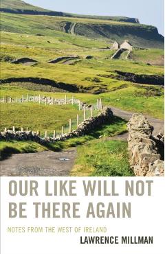 Poza produsului Our Like Will Not Be There Again: Notes from the West of Ireland - Lawrence Millman
