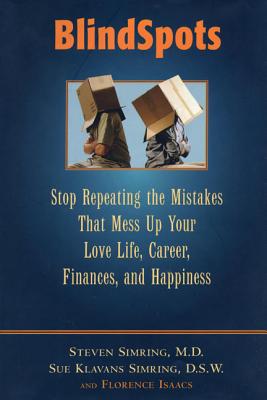 BlindSpots: Stop Repeating Mistakes That Mess Up Your Love Life, Career, Finances, Marriage, and Happiness - Steven S. Simring