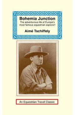 Coperta cărții 'Bohemia Junction - Aime Tschiffely'