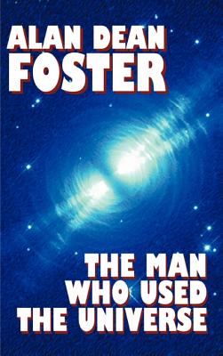 The Man Who Used the Universe - Alan Dean Foster