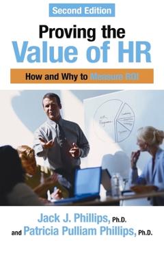 Poza produsului Proving the Value of HR: How and Why to Measure ROI - Jack J. Phillips