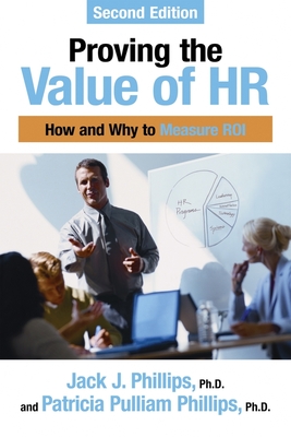 Proving the Value of HR: How and Why to Measure ROI - Jack J. Phillips