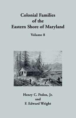 Colonial Families of the Eastern Shore of Maryland, Volume 8 - Henry C. Peden