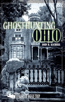 Ghosthunting Ohio - John B. Kachuba