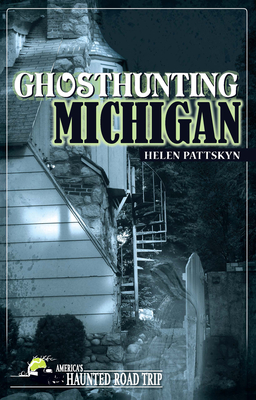 Coperta cărții 'Ghosthunting Michigan - Helen Pattskyn'
