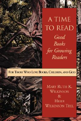 A Time to Read: Good Books for Growing Readers - Mary Ruth Wilkinson