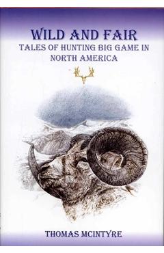 Coperta cărții 'Wild And Fair: Tales of Hunting Big Game in North America - Thomas Mcintyre'