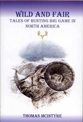 Coperta cărții 'Wild And Fair: Tales of Hunting Big Game in North America - Thomas Mcintyre'