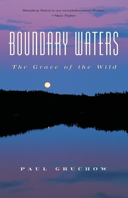 Boundary Waters: The Grace of the Wild - Paul Gruchow