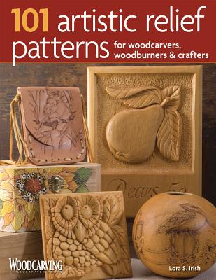 101 Artistic Relief Patterns for Woodcarvers, Woodburners & Crafters - Lora S. Irish