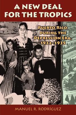 A New Deal in Puerto Rico: Colonial Development and Governmentality, 1929-1935. Manuel R. Rodrguez - Manuel R. Rodriguez