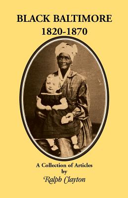 Black Baltimore, 1820-1870 - Ralph Clayton