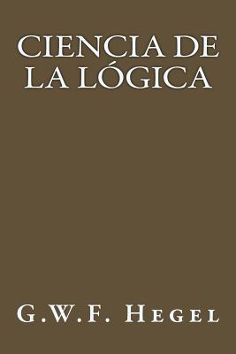 Ciencia de la Logica (Spanish Edition) - G. W. F. Hegel