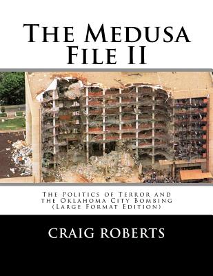 The Medusa File II: The Politics of Terror and the Oklahoma City Bombing (Large Print Edition) - Craig Roberts
