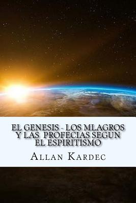 El Genesis- Los Mlagros y las Profecias segun el Espiritismo (Spanish) Edition - Allan Kardec