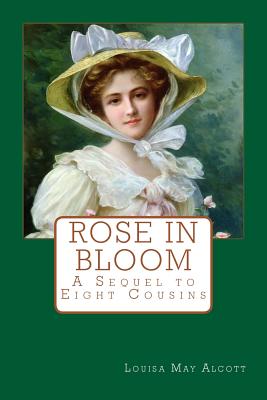 Coperta cărții 'Rose in Bloom: A Sequel to Eight Cousins - Louisa May Alcott'
