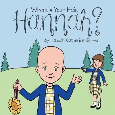 Where's Your Hair, Hannah? - Hannah Catherine Green