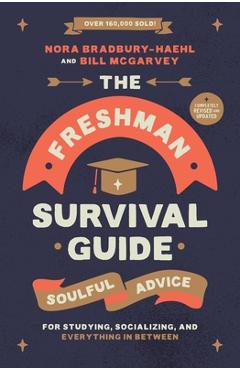 Coperta cărții 'The Freshman Survival Guide: Soulful Advice for Studying, Socializing, and Everything in Between - Nora Bradbury-haehl'