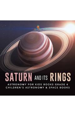 Coperta cărții 'Saturn and Its Rings Astronomy for Kids Books Grade 4 Children's Astronomy & Space Books - Baby Professor'