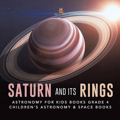 Coperta cărții 'Saturn and Its Rings Astronomy for Kids Books Grade 4 Children's Astronomy & Space Books - Baby Professor'