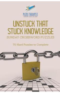 Poza produsului Unstuck That Stuck Knowledge Sunday Crossword Puzzles 70 Hard Puzzles to Complete - Puzzle Therapist