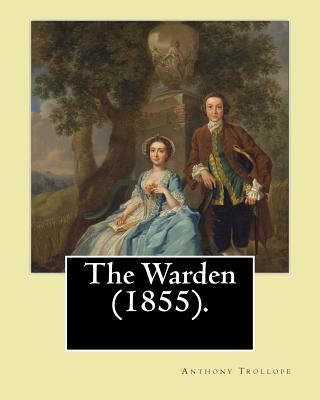 The Warden (1855). By: Anthony Trollope: The Warden (1855) is the first novel in Trollope's six-part Chronicles of Barsetshire series. - Anthony Trollope