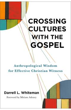 Coperta cărții 'Crossing Cultures with the Gospel: Anthropological Wisdom for Effective Christian Witness - Darrell L. Whiteman'