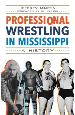 Poza produsului Professional Wrestling in Mississippi: A History - Jeffrey Martin