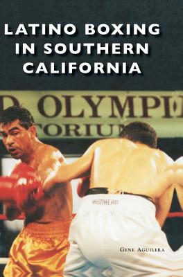 Latino Boxing in Southern California - Gene Aguilera