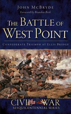 The Battle of West Point: Confederate Triumph at Ellis Bridge - John Mcbryde